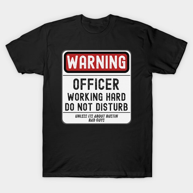 Officer Working Hard Do Not Disturb T-Shirt by JokenLove